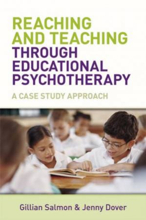 Reaching And Teaching Through Educational Psychotherapy - A Case Study Approach by Gillian Salmon