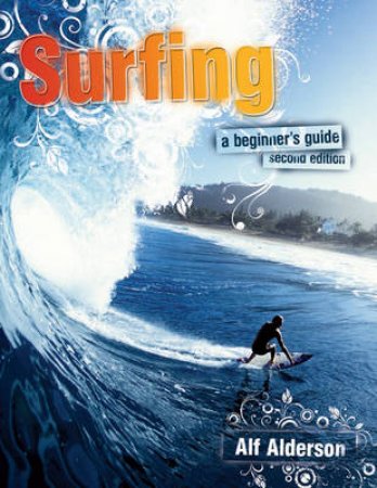 Surfing - a Beginner's Guide 2E by Alf Aldersen