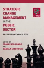 Strategic Change Management In The Public Sector An EFMD European Case Book