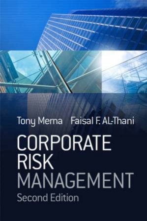 Corporate Risk Management, 2nd Ed by Tony Merna & Faisal Al-Thani