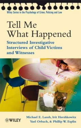 Tell Me What Happened - Structured Investigative Interviews of Child Victims and Witnesses by MICHAEL LAMB