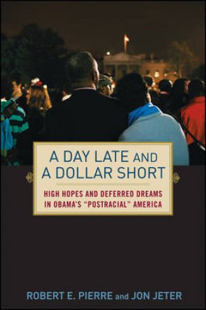 Day Late and A Dollar Short: High Hopes and Deferred Dreams in Obama's \