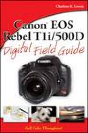 Canon EOS Rebel T1i/500D Digital Field Guide by Charlotte K Lowrie