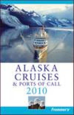 Frommer's: Alaska Cruises and Ports of Call 2010 by Fran Wenograd Golden & Gene Sloan