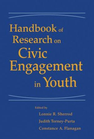 Handbook Of Research On Civic Engagement In Youth by Lonnie R Sherrod, Judith Torney-Purta & Constance 