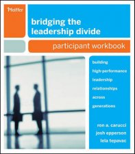 Bridging the Leadership Divide Building Highperformance Leadership Relationships Across Generations Participant Workbo