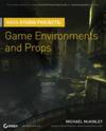 Maya Studio Projects: Game Environments and Props plus DVD by Michael McKinley