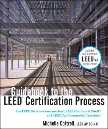 Guidebook to the Leed Certification Process by Michelle Cottrell