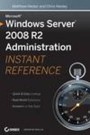 Windows Server 2008 R2 Administration Instant Reference by Matthew Hester & Chris Henley