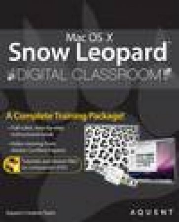 Mac OS X Snow Leopard Digital Classroom (Book and DVD) by Aquent Creative Team