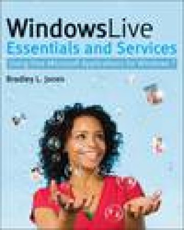 Windows Live Essentials and Services: Using Free Microsoft Applications for Windows 7 by Bradley L Jones