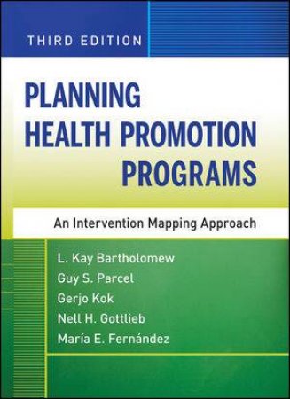 Planning Health Promotion Programs: An Intervention Mapping Approach, Third Edition by Various