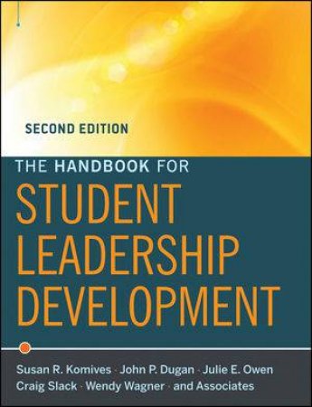 The Handbook for Student Leadership Development, Second Edition by Susan R. Komives, John P. Dugan, Julie E. Owen, Cr