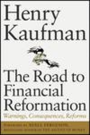 Road to Financial Reformation: Warnings, Consequences, Reforms by Henry Kaufman