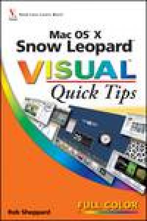 Mac OS X Snow Leopard Visual Quick Tips by Rob Sheppard