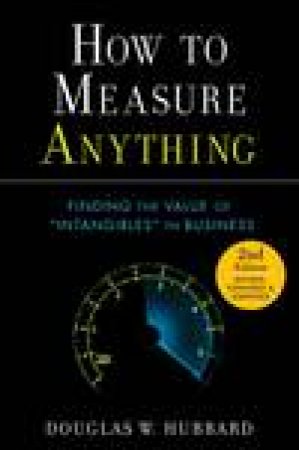 How to Measure Anything, 2nd Ed: Finding the Value of Intangibles in Business by Douglas W Hubbard