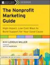 The Nonprofit Marketing Guide HighImpact LowCost Ways to Build Support for Your Good Cause