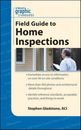 Graphic Standards Field Guide to Home Inspections by Stephen Gladstone