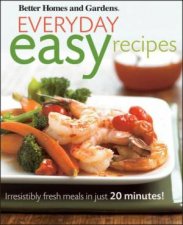 Everyday Easy Recipes Irresistibly Fresh Meals in Just 20 Minutes