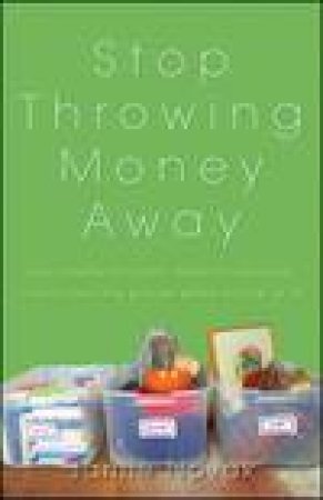 Stop Throwing Money Away: Turn Clutter Into Cash, Trash Into Treasure--and Save the Planet While You're at It! by Jamie Novak