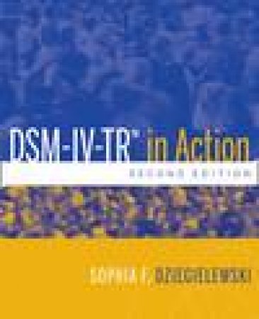 DSM-IV-TR in Action, 2nd Ed by Sophia F Dziegielewski