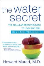 The Water Secret The Cellular Breakthrough to Look and Feel 10 Years Younger