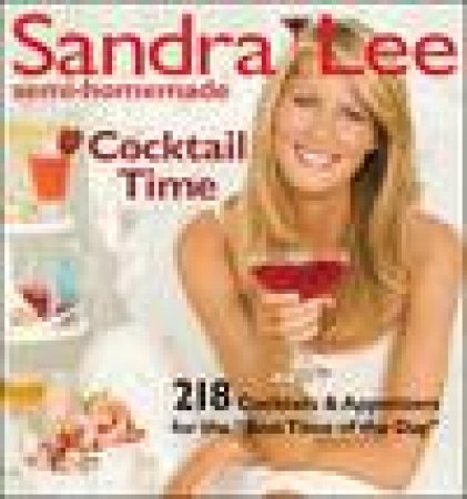 Semi-Homemade Cocktail Time by Sandra Lee