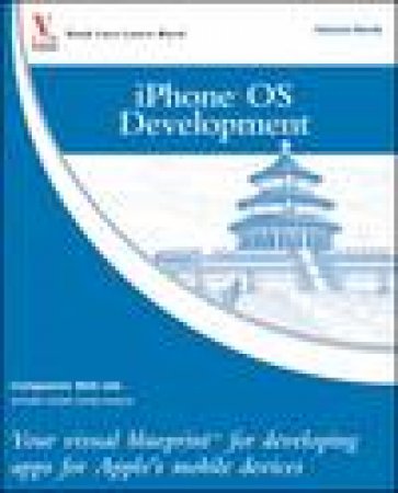 iPhone OS Development: Your Visual Blueprint for Developing Apps for Apple's Moble Devices by Richard Wentk