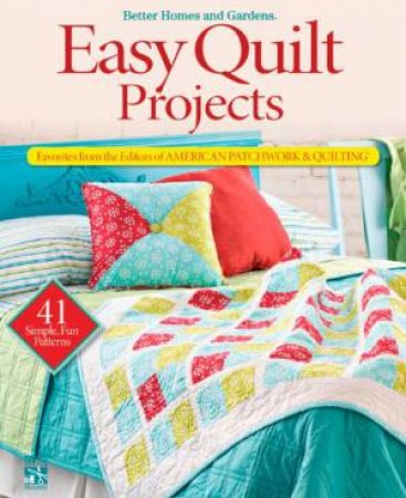 Easy Quilt Projects From the Editors of American Patchwork and Quilting by Various