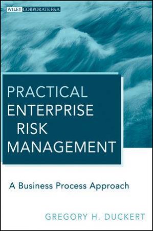 Practical Enterprise Risk Management: A Business Process Approach by Gregory H Duckert