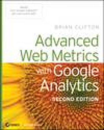 Advanced Web Metrics with Google Analytics, 2nd Ed by Brian Clifton