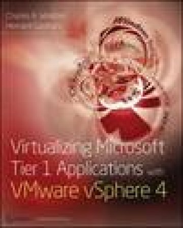 Virtualizing Microsoft Tier 1 Applications with VMware vSphere 4 by Charles A Windom & Hemant Gaidhani