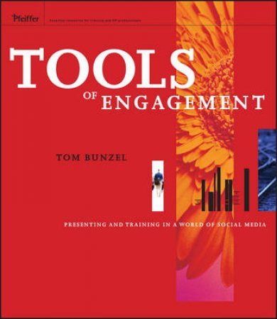 Tools Of Engagement: Pressenting And Training In A World Of Social media by Tom Bunzel 