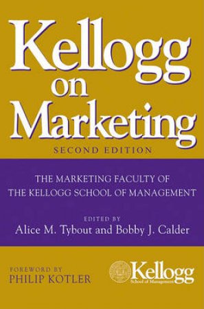 Kellogg on Marketing, Second Edition by Alice M Tybout & Bobby J Calder 