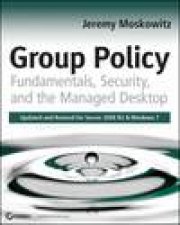 Group Policy Fundamentals Security and the Managed Desktop