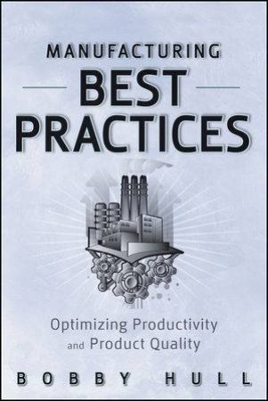 Manufacturing Best Practices: Optimizing Productivity And Product Quality by Bobby Hull 