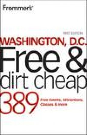 Frommer's: Washington DC Free and Dirt Cheap, 1st Ed by Susan Crites Price & Tom Price