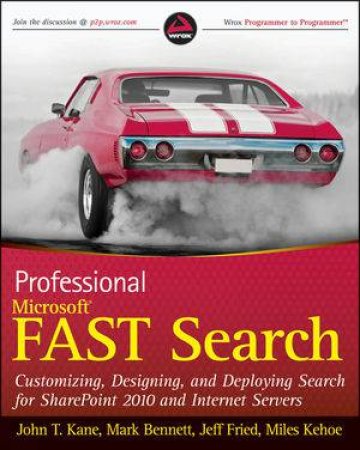 Professional Microsoft Fast Search: Customizing, Designing, And Deploying Search For Sharepoint 2010 And Internet Server by Various