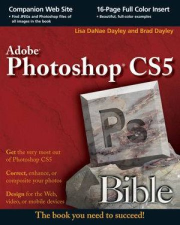 Photoshop CS5 Bible by Lisa DaNae Dayley & Brad Dayley