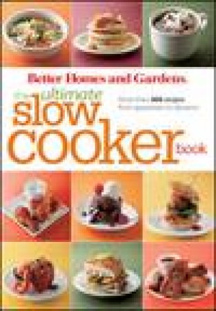 Ultimate Slow Cooker Book: More Than 400 Recipes From Appetizers to Desserts by Various