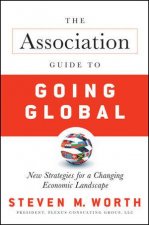 The Association Guide To Going Global New Strategies For A Changing Economic Landscape