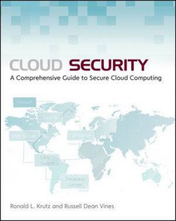 Cloud Security: A Comprehensive Guide To Secure Cloud Computing by Ronald L Krutz & Russell Dean Vines