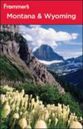 Frommer's: Montana and Wyoming, 8th Ed by Eric Peterson