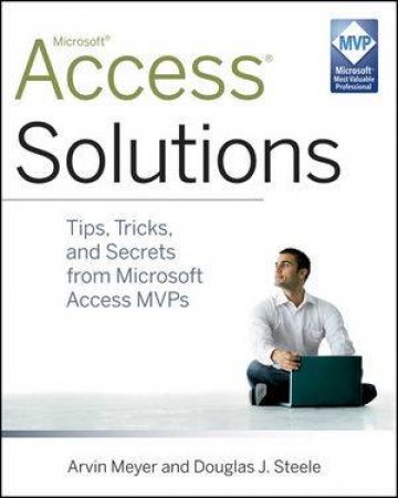 Access 2010 Solutions:  Tips, Tricks, and Secrets From Microsoft Access Mvps by Arvin Meyer & Douglas J. Steele