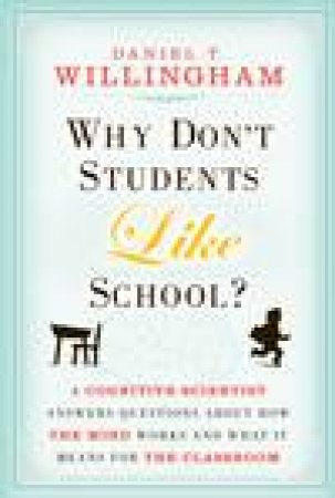 Why Don't Students Like School? by Daniel T Willingham