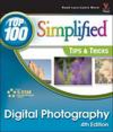 Digital Photography: Top 100 Simplified Tips and Tricks, 4th Ed by Rob Sheppard