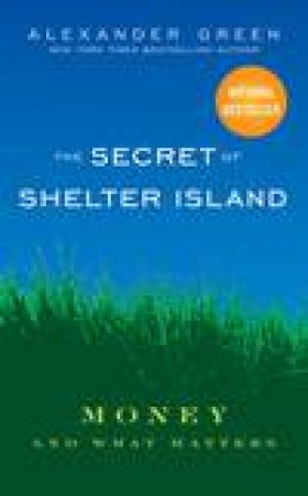 The Secret of Shelter Island: Money and What Matters by Alexander Green