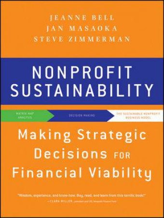 Nonprofit Sustainability: Making Strategic Deciscions for Financial Viability by Jeanne Bell, Jan Masaoka & Steve Zimmerman 