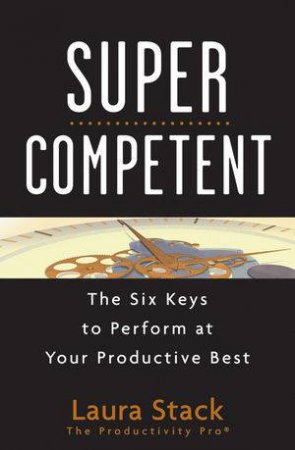 Supercompetent: The Six Keys To Perform At Your Productive Best by Laura Stack