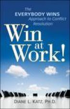 Win at Work The Everybody Wins Approach to Conflict Resolution